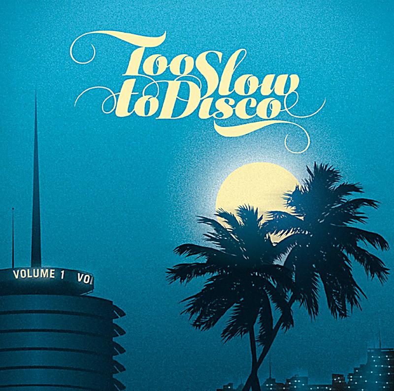 Too Slow To Disco - Volume 1- 2LP