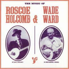 Roscoe Holcomb & Wade Ward - The Music Of Roscoe Holcomb & Wade Ward - LP