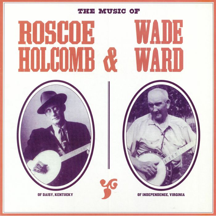 Roscoe Holcomb & Wade Ward - The Music Of Roscoe Holcomb & Wade Ward - LP