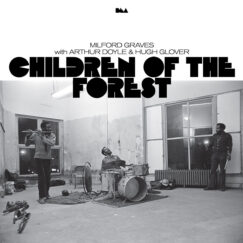 Milford Graves/Arthur Doyle/Hugh Glover - Children Of The Forest - 2LP